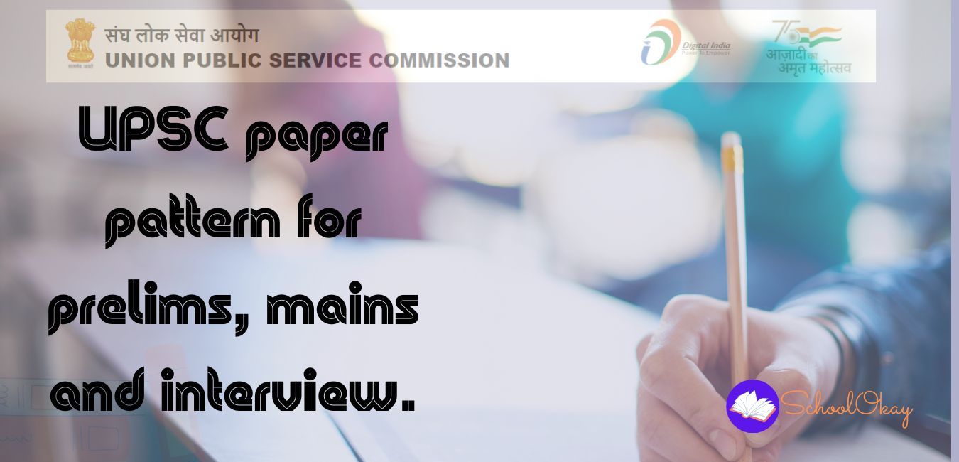 UPSC Paper Pattern For Prelims, Mains And Interview